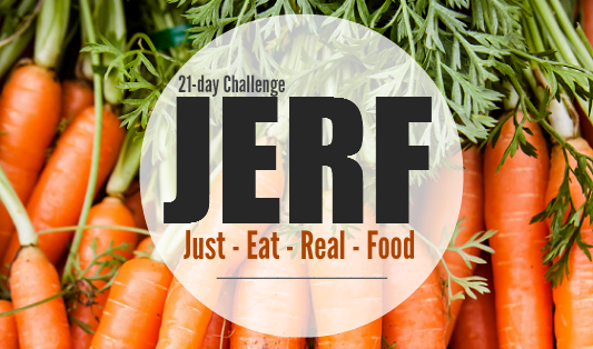 21-day JERF Challenge: Just Eat Real Food!